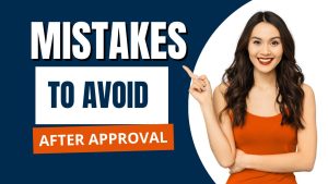 Mistakes to Avoid After Approval